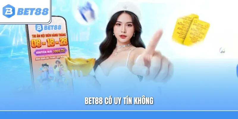 Bet88 Có Uy Tín Không? 3 Tiêu Chí Khẳng Định Vị Thế Thương Hiệu