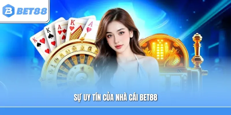 Sự uy tín của nhà cái Bet88
