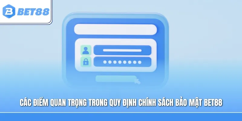 Các điểm quan trọng trong quy định chính sách bảo mật Bet88