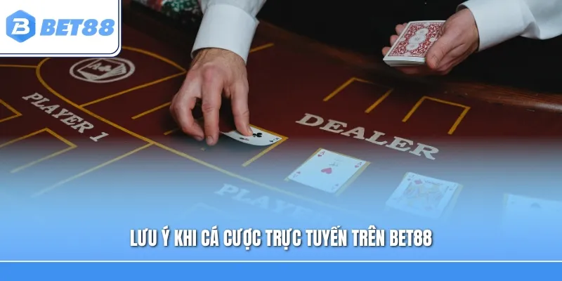 Lưu ý khi cá cược trực tuyến trên Bet88
