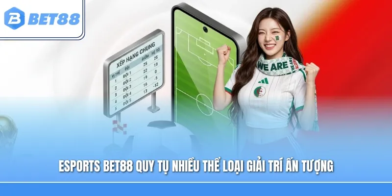 Esports Bet88 quy tụ nhiều thể loại giải trí ấn tượng