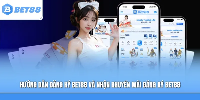 Hướng dẫn đăng ký Bet88 và nhận khuyến mãi đăng ký Bet88