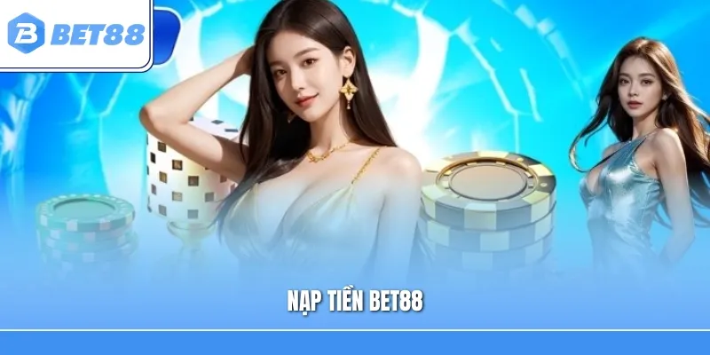 Nạp Tiền Bet88 24/7 – Giao Dịch Nhanh Với Nhiều Lựa Chọn Thanh Toán
