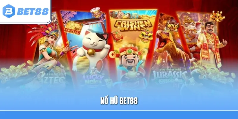Nổ Hũ Bet88 – Khám Phá Kho Game Đặc Sắc, Săn Jackpot Hấp Dẫn