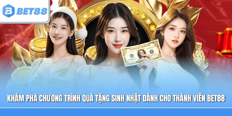 Khám phá chương trình quà tặng sinh nhật dành cho thành viên Bet88