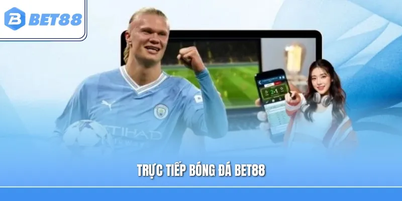 Trực Tiếp Bóng Đá Bet88 – Theo Dõi Những Trận Cầu Đỉnh Cao 2026