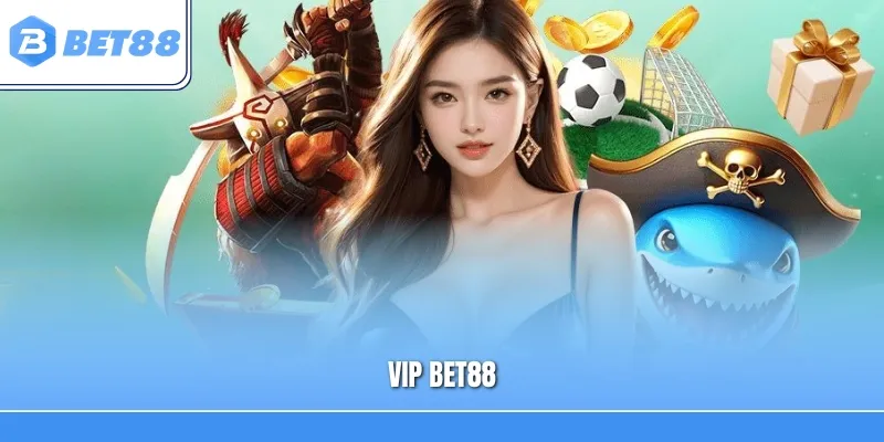 Vip Bet88 – Đặc Quyền Hội Viên Cùng Loạt Ưu Đãi Hấp Dẫn 2026