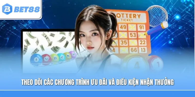 Theo dõi các chương trình ưu đãi và điều kiện nhận thưởng dành cho thành viên
